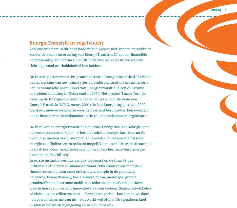 De Interdepartementale Programmadirectie Energietransitie (IPE) is een samenwerking van zes ministeries en ondergebracht bij het ministerie van Economische Zaken.