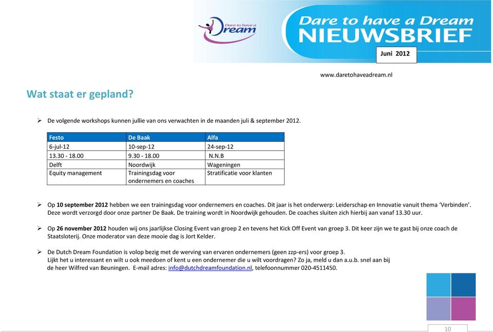 Dit jaar is het onderwerp: Leiderschap en Innovatie vanuit thema Verbinden. Deze wordt verzorgd door onze partner De Baak. De training wordt in Noordwijk gehouden.