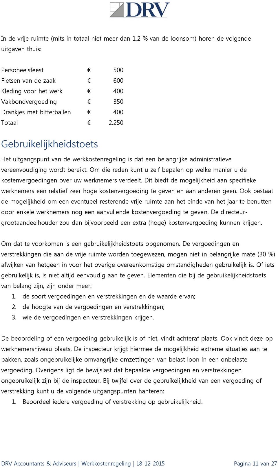 250 Gebruikelijkheidstoets Het uitgangspunt van de werkkostenregeling is dat een belangrijke administratieve vereenvoudiging wordt bereikt.