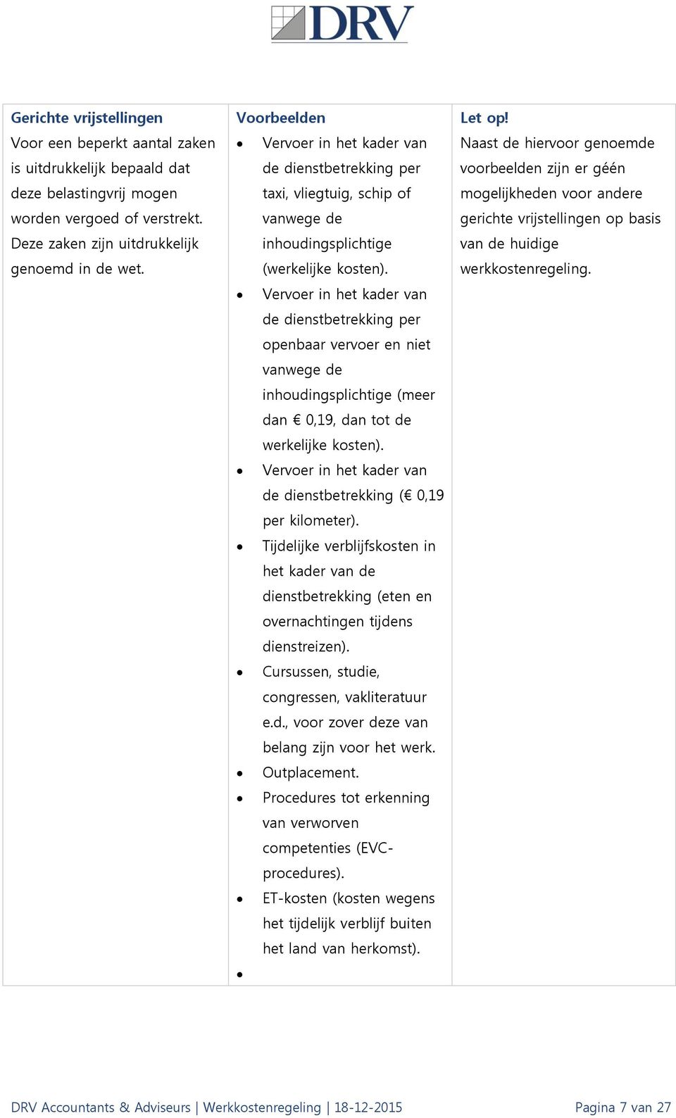 Vervoer in het kader van de dienstbetrekking per openbaar vervoer en niet vanwege de inhoudingsplichtige (meer dan 0,19, dan tot de werkelijke kosten).