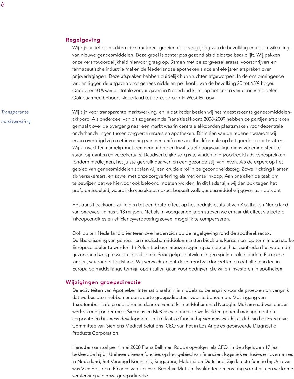 Samen met de zorgverzekeraars, voorschrijvers en farmaceutische industrie maken de Nederlandse apotheken sinds enkele jaren afspraken over prijsverlagingen.