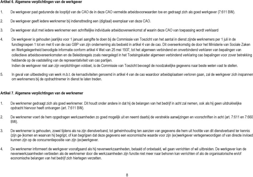 De werkgever sluit met iedere werknemer een schriftelijke individuele arbeidsovereenkomst af waarin deze CAO van toepassing wordt verklaard 4.