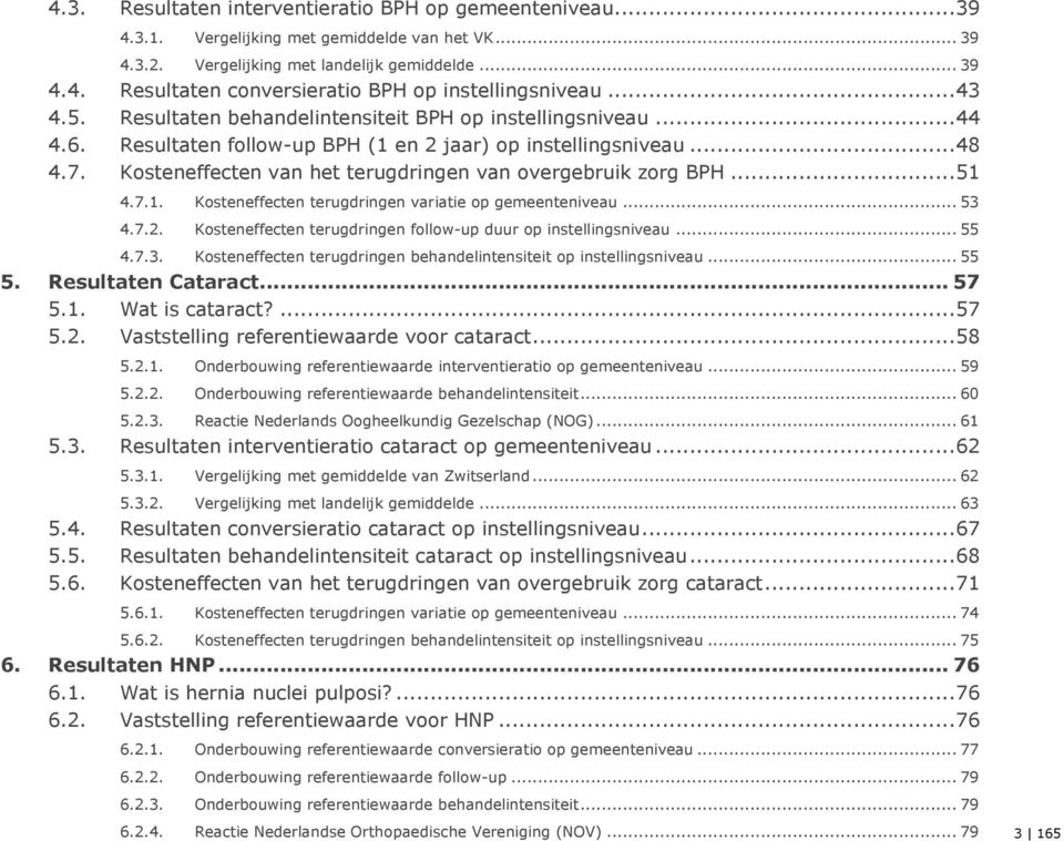 Kosteneffecten van het terugdringen van overgebruik zorg BPH... 51 4.7.1. Kosteneffecten terugdringen variatie op gemeenteniveau... 53 4.7.2.