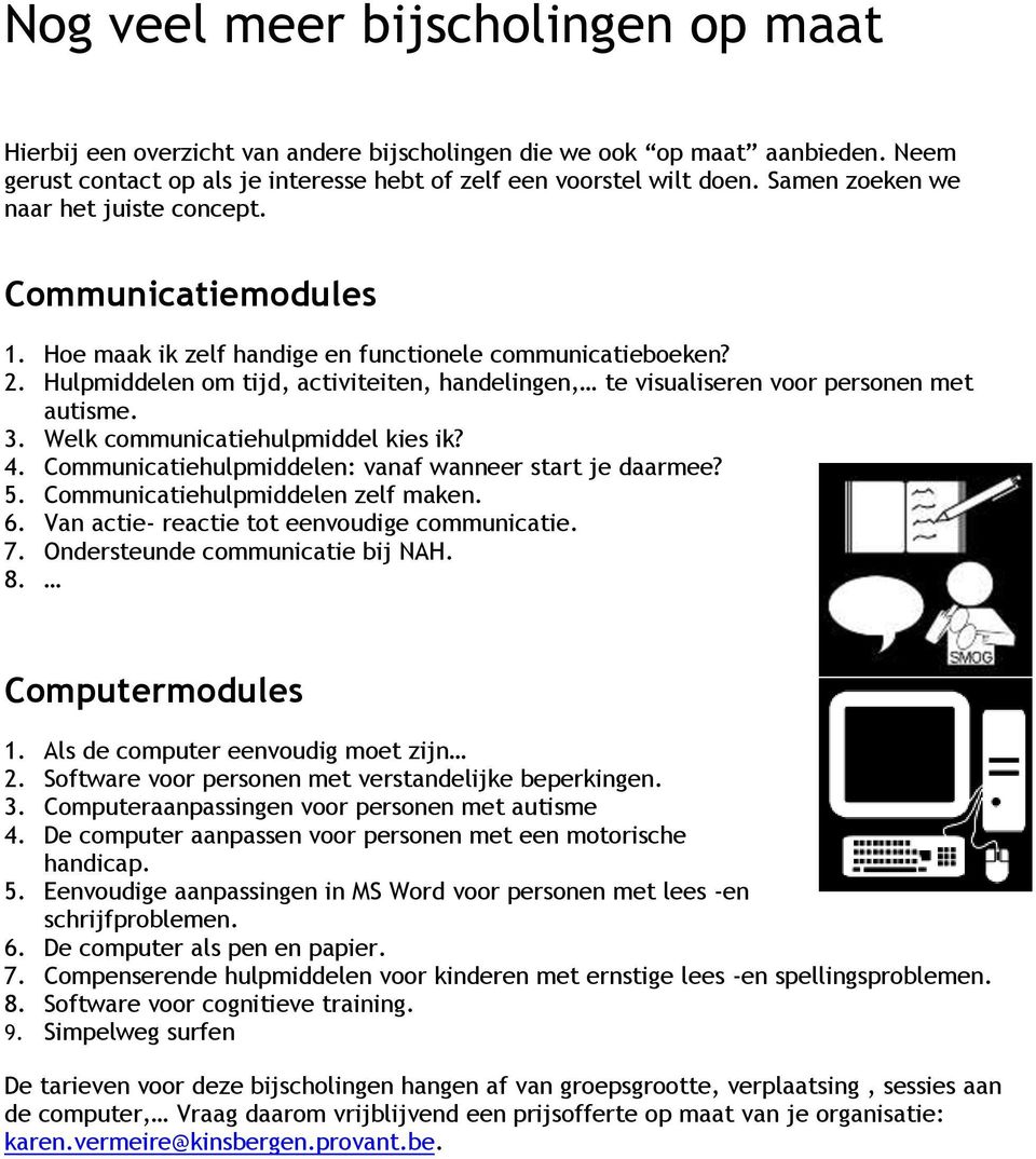 Hulpmiddelen om tijd, activiteiten, handelingen, te visualiseren voor personen met autisme. 3. Welk communicatiehulpmiddel kies ik? 4. Communicatiehulpmiddelen: vanaf wanneer start je daarmee? 5.