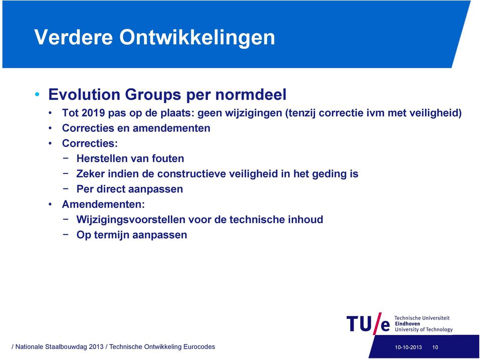 constructieve veiligheid in het geding is Per direct aanpassen Amendementen: Wijzigingsvoorstellen voor de