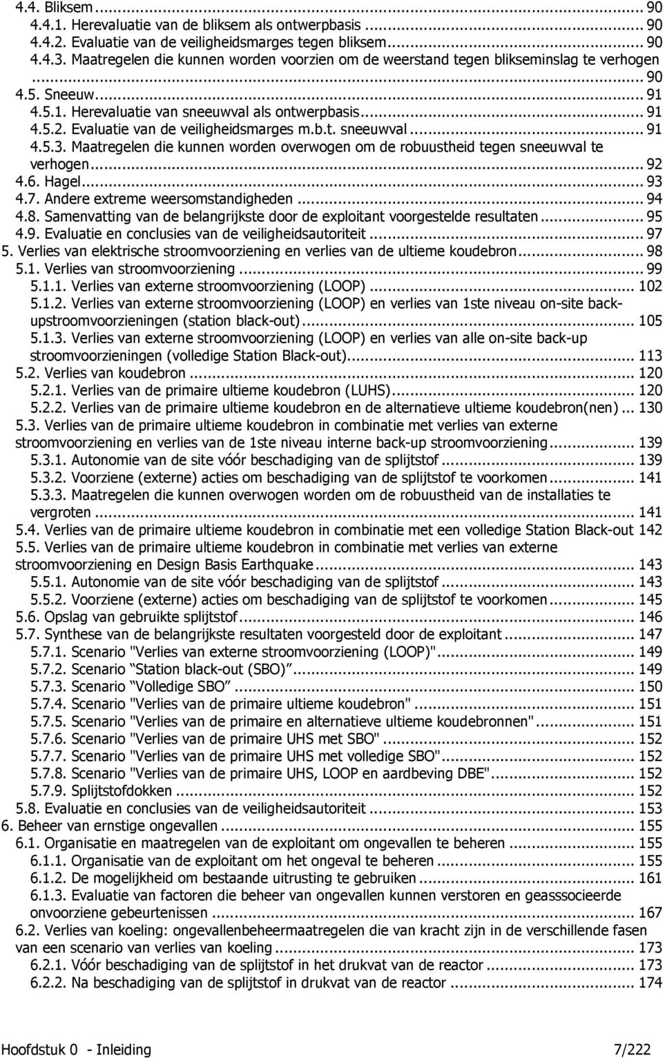 Evaluatie van de veiligheidsmarges m.b.t. sneeuwval... 91 4.5.3. Maatregelen die kunnen worden overwogen om de robuustheid tegen sneeuwval te verhogen... 92 4.6. Hagel... 93 4.7.