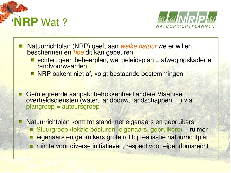 en randvoorwaarden NRP bakent niet af, volgt bestaande bestemmingen Geïntegreerde aanpak: betrokkenheid andere Vlaamse overheidsdiensten (water,