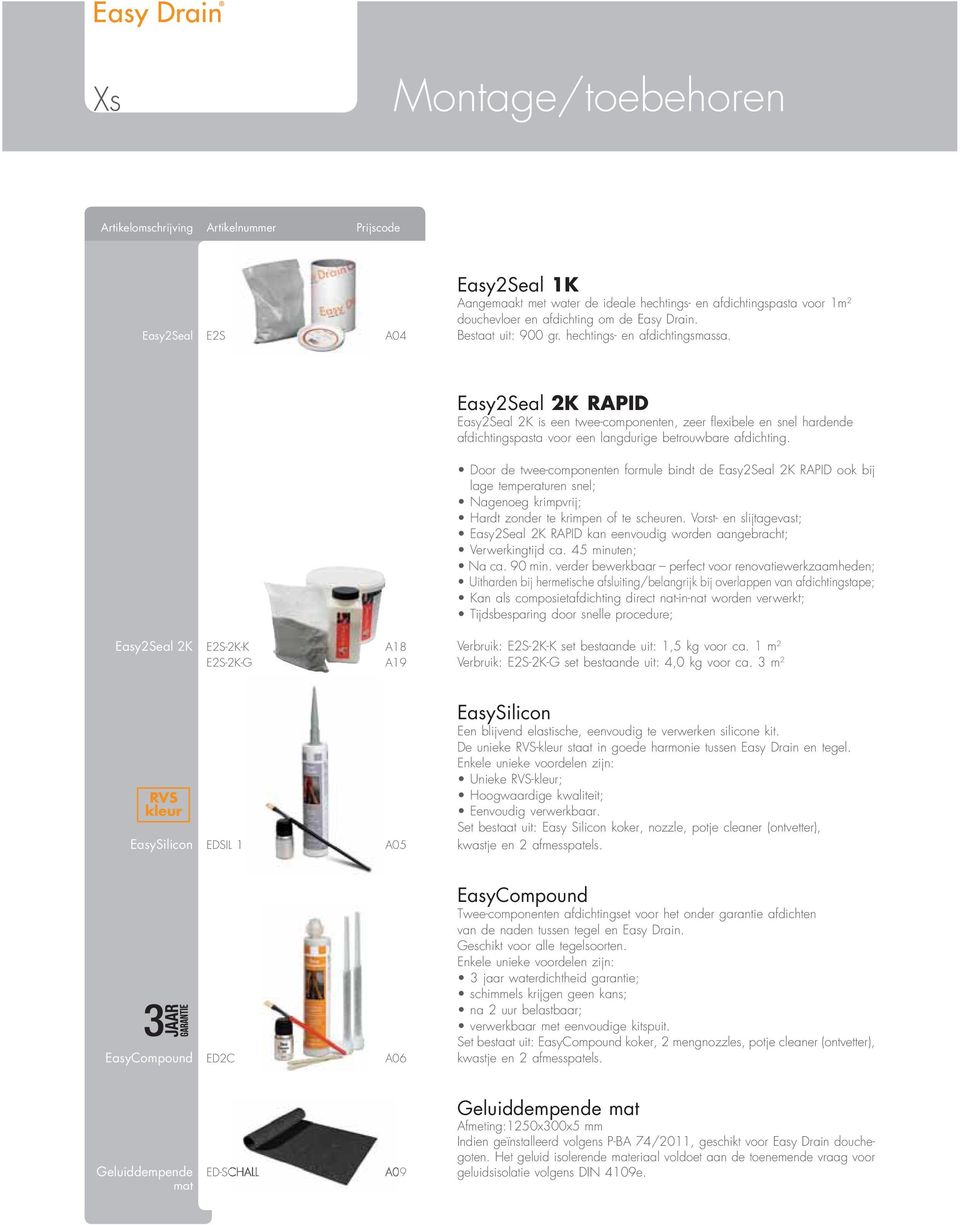 Easy2Seal 2K RAPID Easy2Seal 2K is een twee-componenten, zeer flexibele en snel hardende afdichtingspasta voor een langdurige betrouwbare afdichting.