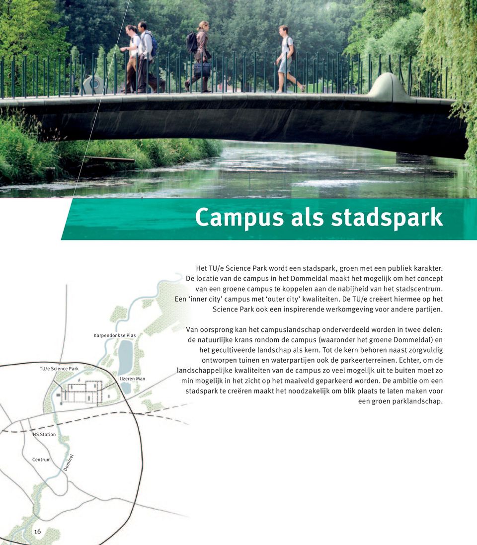 De TU/e creëert hiermee op het Science Park ook een inspirerende werkomgeving voor andere partijen.