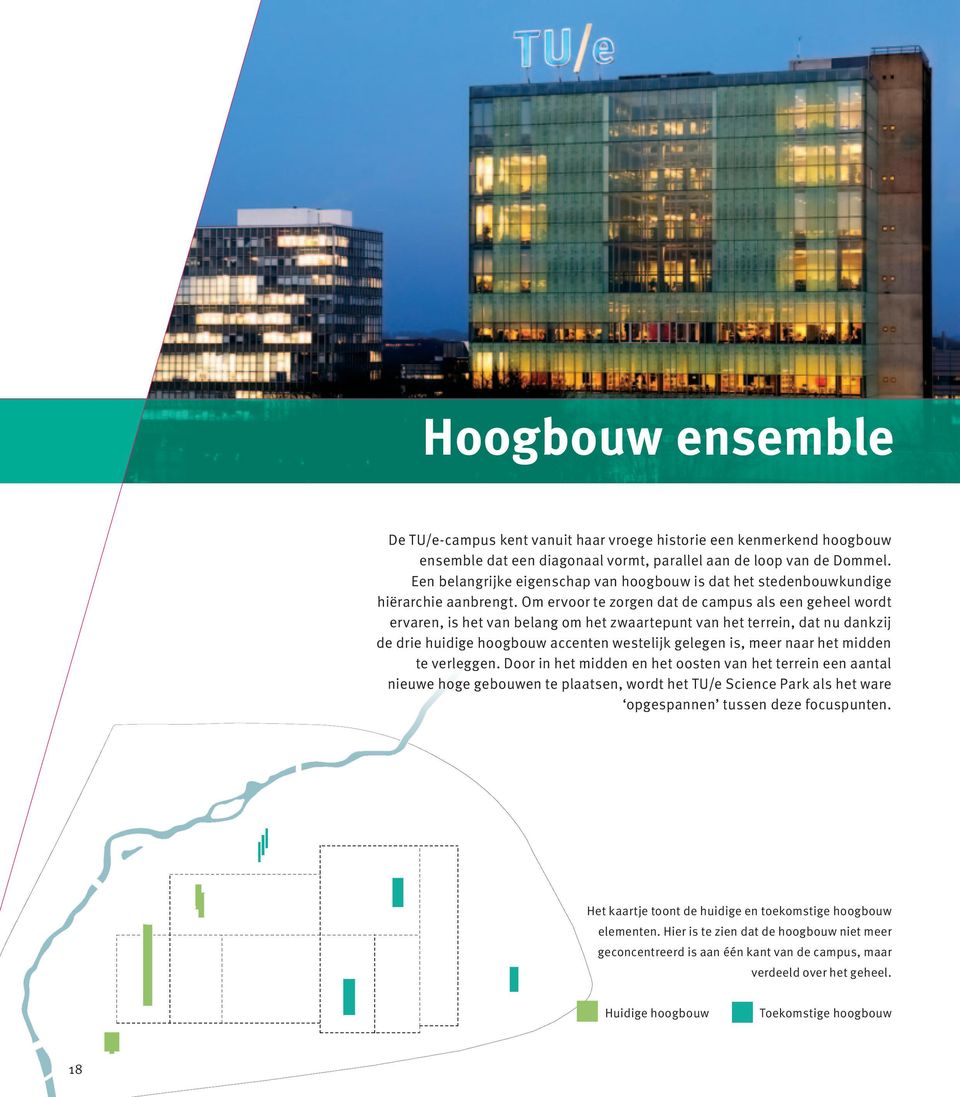 Om ervoor te zorgen dat de campus als een geheel wordt ervaren, is het van belang om het zwaartepunt van het terrein, dat nu dankzij de drie huidige hoogbouw accenten westelijk gelegen is, meer naar