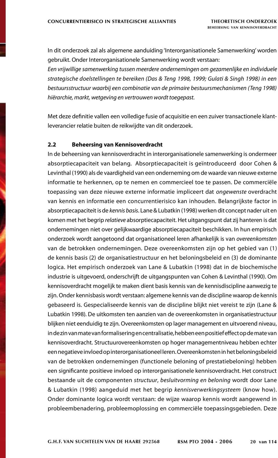 1998, 1999; Gulati & Singh 1998) in een bestuursstructuur waarbij een combinatie van de primaire bestuursmechanismen (Teng 1998) hiërarchie, markt, wetgeving en vertrouwen wordt toegepast.