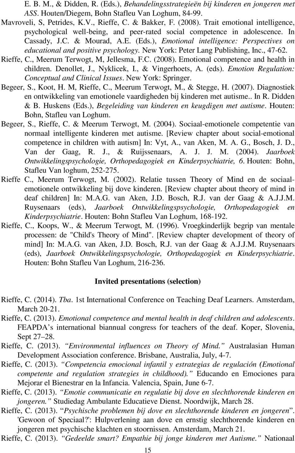 ), Emotional intelligence: Perspectives on educational and positive psychology. New York: Peter Lang Publishing, Inc., 47-62. Rieffe, C., Meerum Terwogt, M, Jellesma, F.C. (2008).