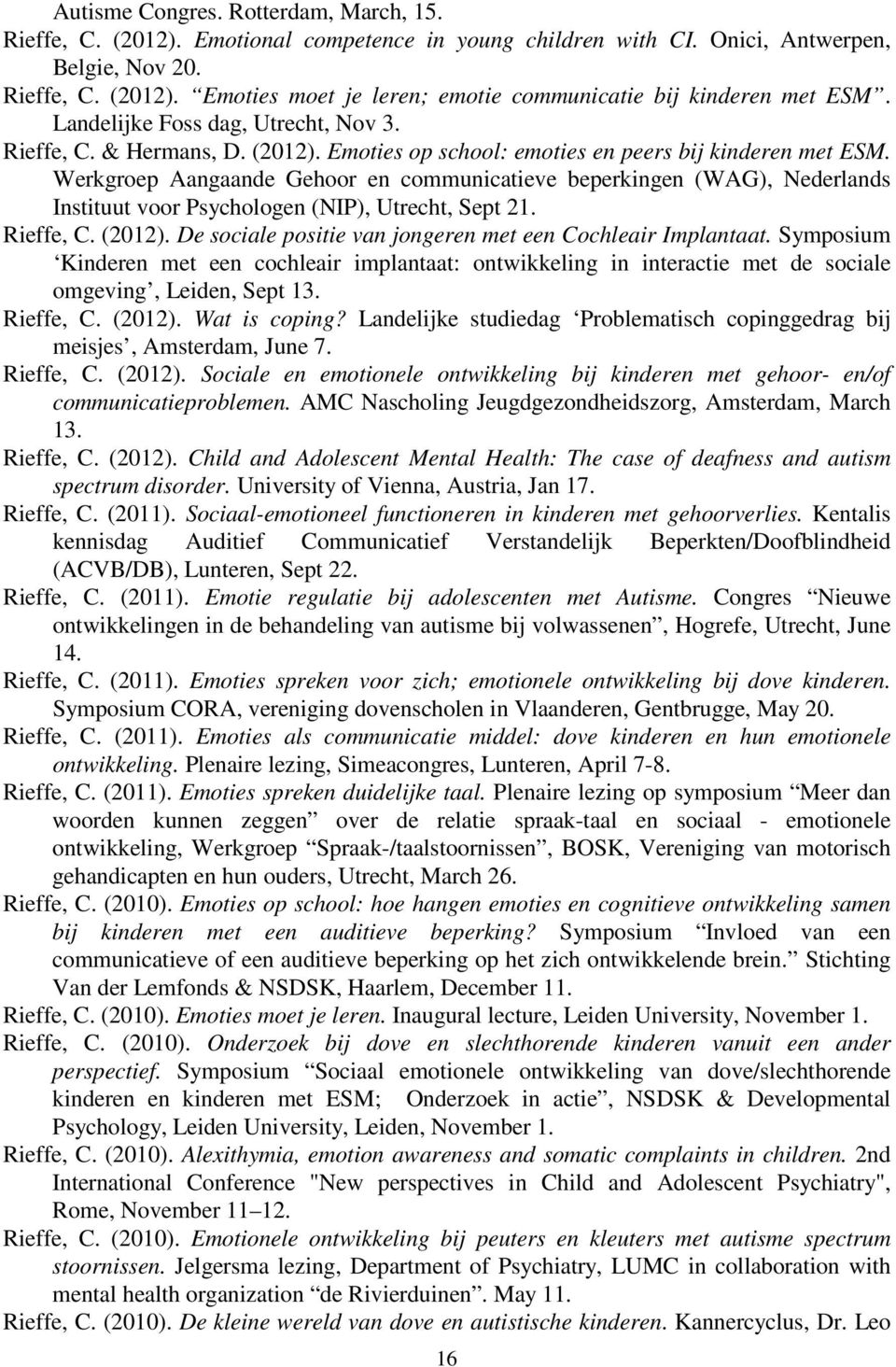 Werkgroep Aangaande Gehoor en communicatieve beperkingen (WAG), Nederlands Instituut voor Psychologen (NIP), Utrecht, Sept 21. Rieffe, C. (2012).