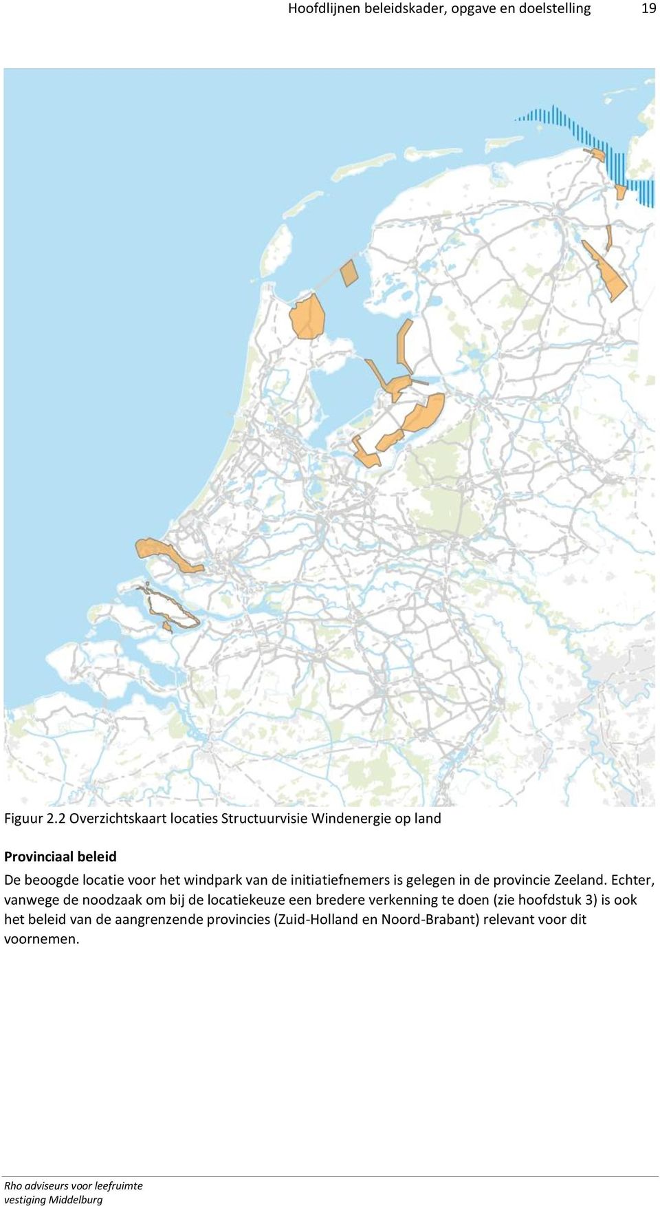 van de initiatiefnemers is gelegen in de provincie Zeeland.