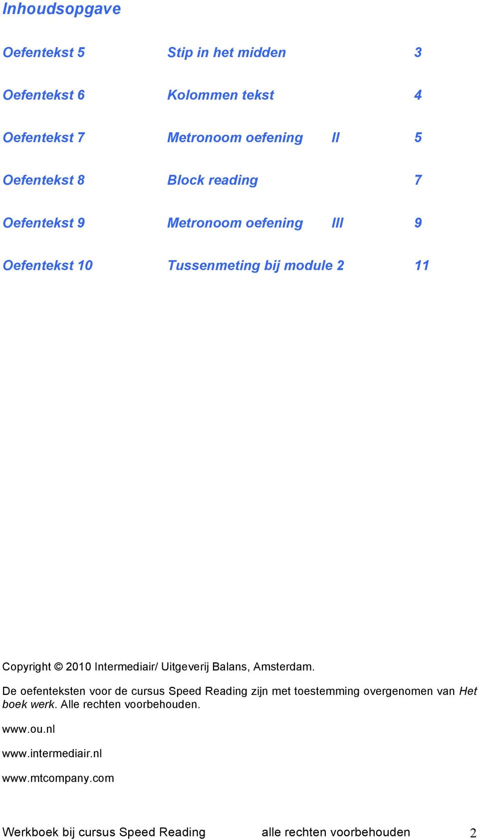 Uitgeverij Balans, Amsterdam. De oefenteksten voor de cursus Speed Reading zijn met toestemming overgenomen van Het boek werk.