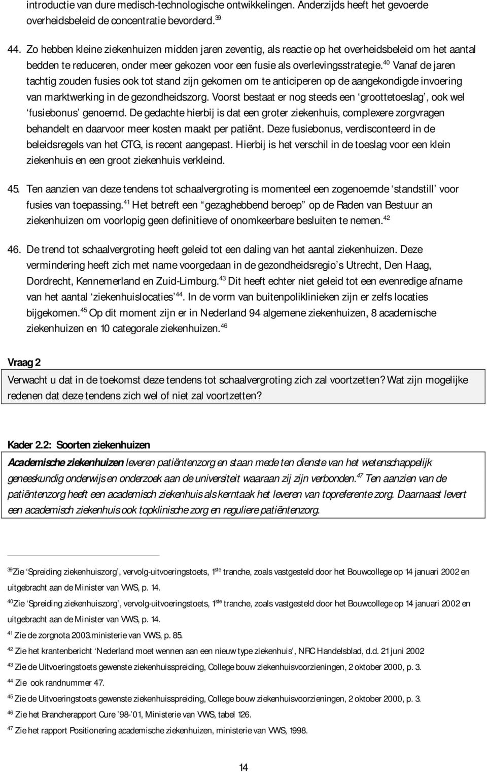 40 Vanaf de jaren tachtig zouden fusies ook tot stand zijn gekomen om te anticiperen op de aangekondigde invoering van marktwerking in de gezondheidszorg.