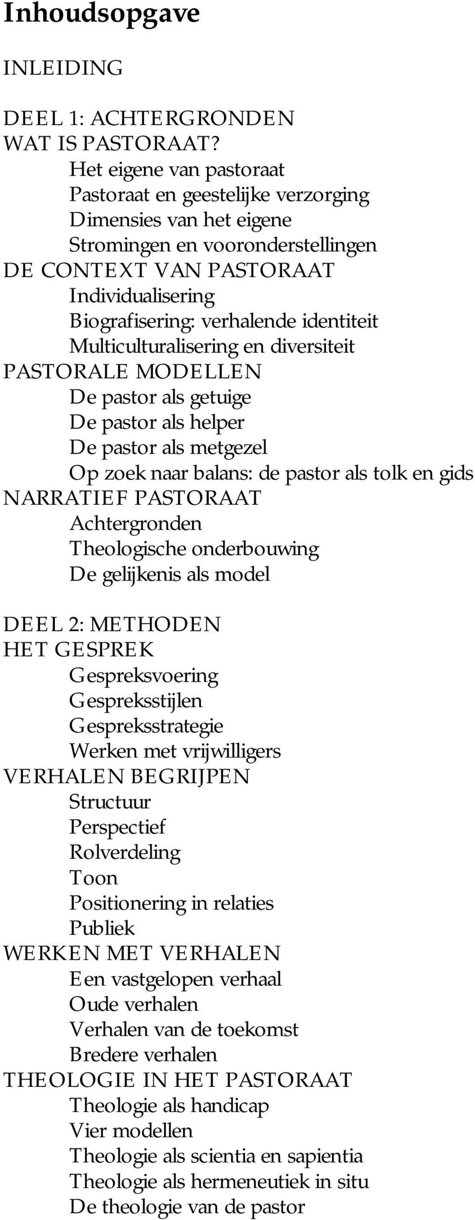 identiteit Multiculturalisering en diversiteit PASTORALE MODELLEN De pastor als getuige De pastor als helper De pastor als metgezel Op zoek naar balans: de pastor als tolk en gids NARRATIEF PASTORAAT