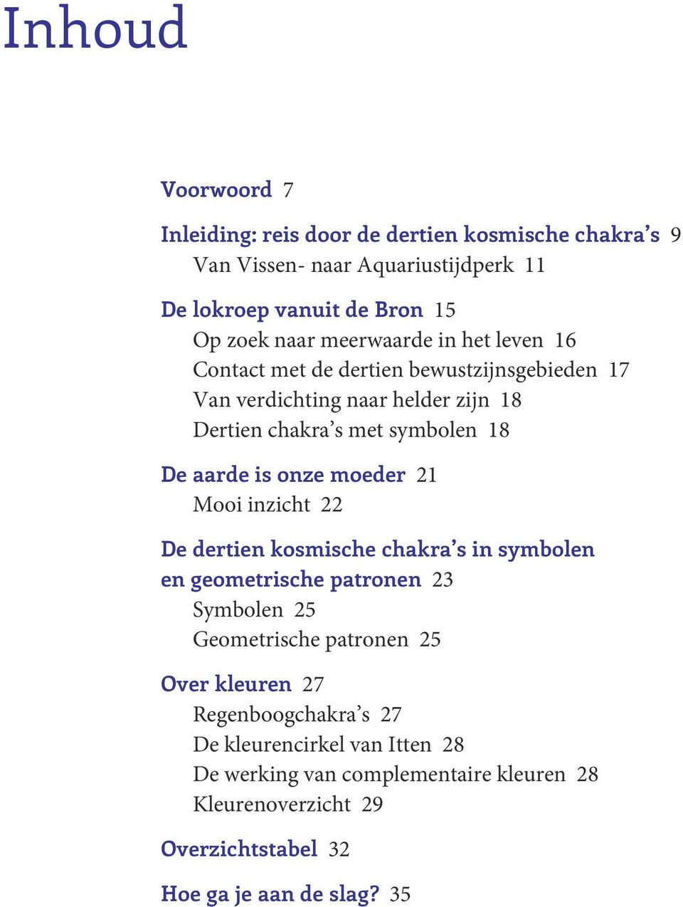 onze moeder 21 Mooi inzicht 22 De dertien kosmische chakra s in symbolen en geometrische patronen 23 Symbolen 25 Geometrische patronen 25 Over kleuren 27