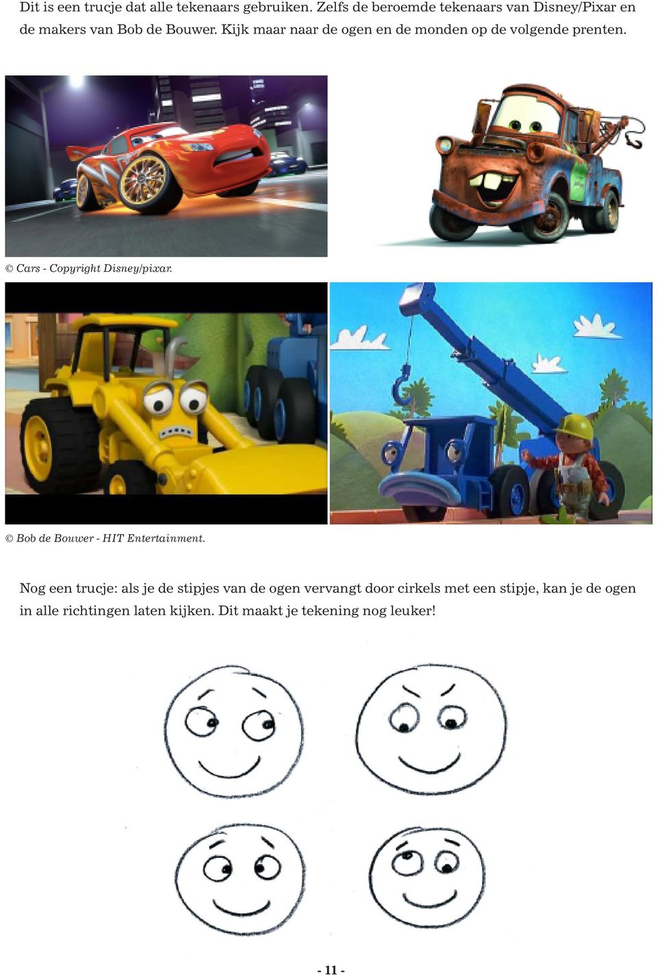 Kijk maar naar de ogen en de monden op de volgende prenten. Cars - Copyright Disney/pixar.