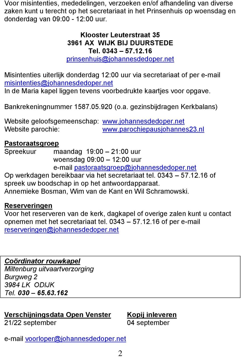 net Misintenties uiterlijk donderdag 12:00 uur via secretariaat of per e-mail misintenties@johannesdedoper.net In de Maria kapel liggen tevens voorbedrukte kaartjes voor opgave.