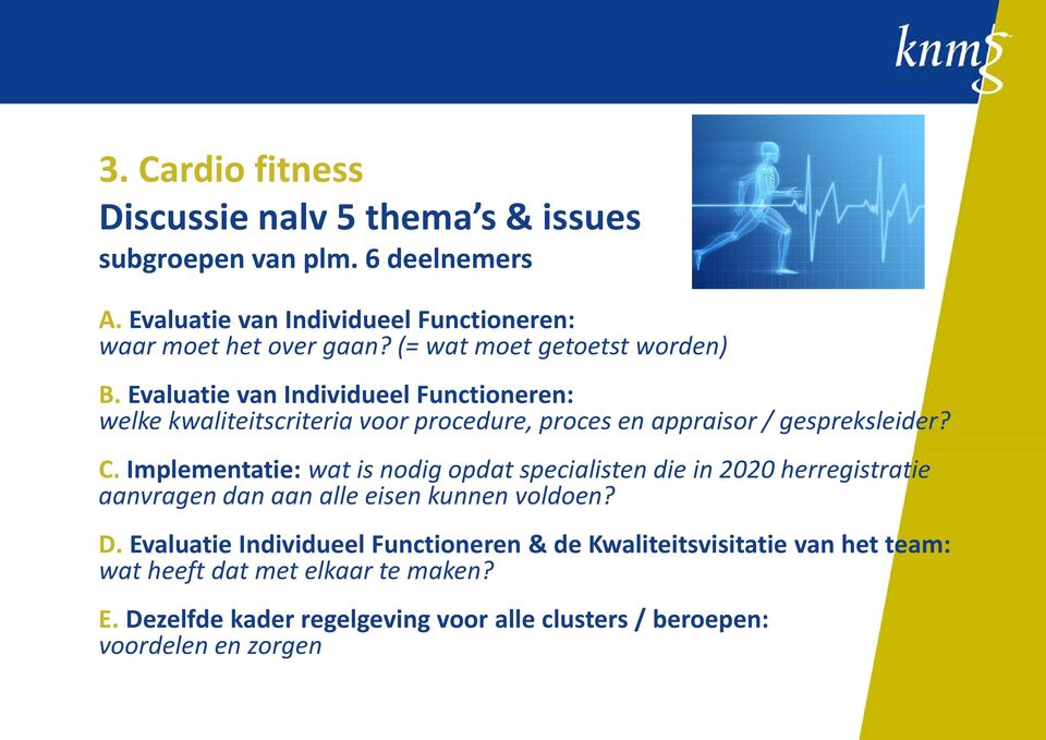 Implementatie: wat is nodig opdat specialisten die in 2020 herregistratie aanvragen dan aan alle eisen kunnen voldoen? D.