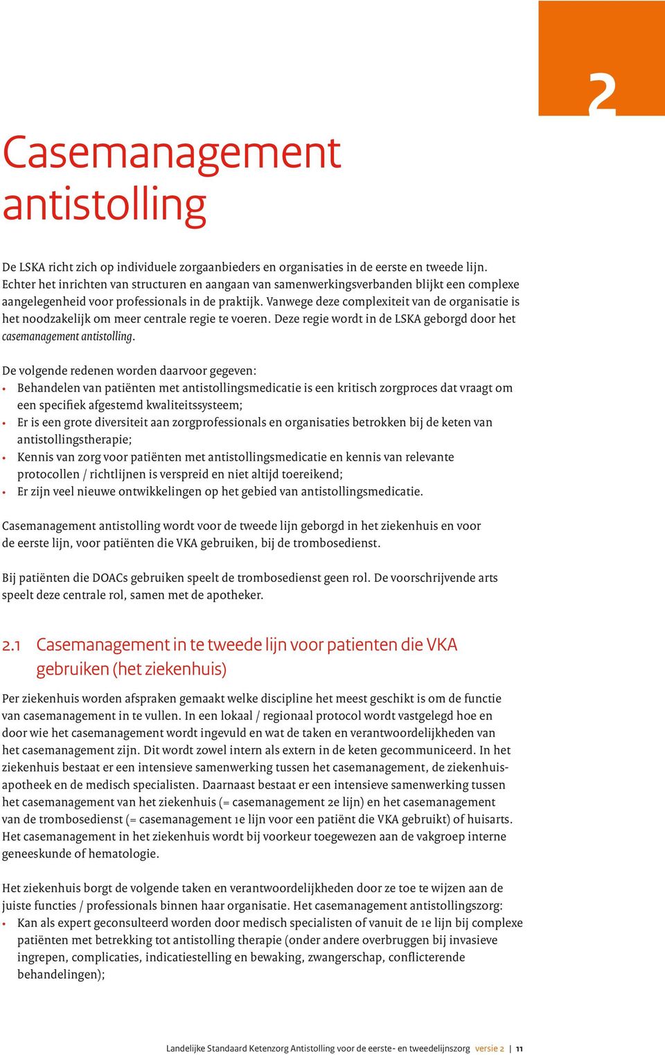 Vanwege deze complexiteit van de organisatie is het noodzakelijk om meer centrale regie te voeren. Deze regie wordt in de LSKA geborgd door het casemanagement antistolling.