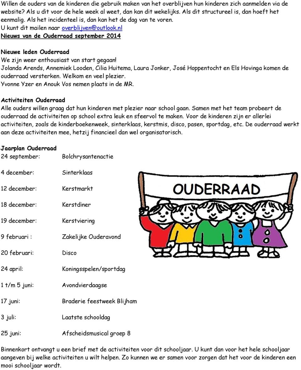 nl Nieuws van de Ouderraad september 2014 Nieuwe leden Ouderraad We zijn weer enthousiast van start gegaan!