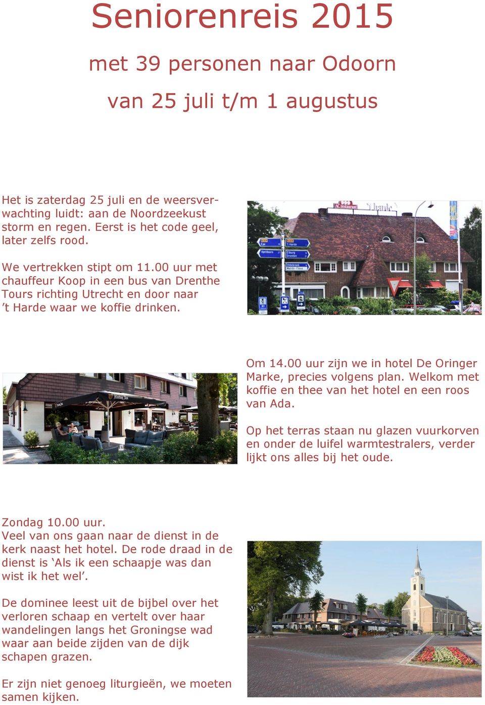 00 uur zijn we in hotel De Oringer Marke, precies volgens plan. Welkom met koffie en thee van het hotel en een roos van Ada.