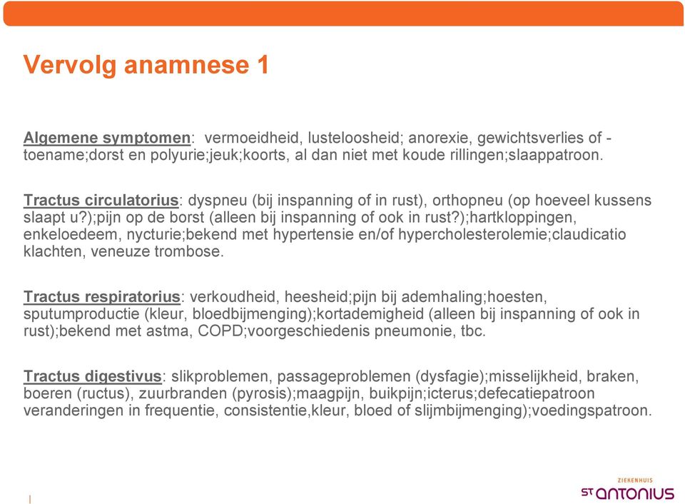 );hartkloppingen, enkeloedeem, nycturie;bekend met hypertensie en/of hypercholesterolemie;claudicatio klachten, veneuze trombose.