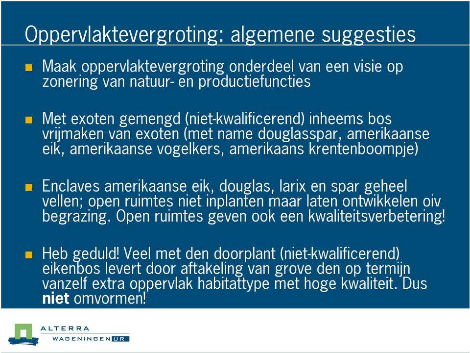 eik, douglas, larix en spar geheel vellen; open ruimtes niet inplanten maar laten ontwikkelen oiv begrazing. Open ruimtes geven ook een kwaliteitsverbetering!