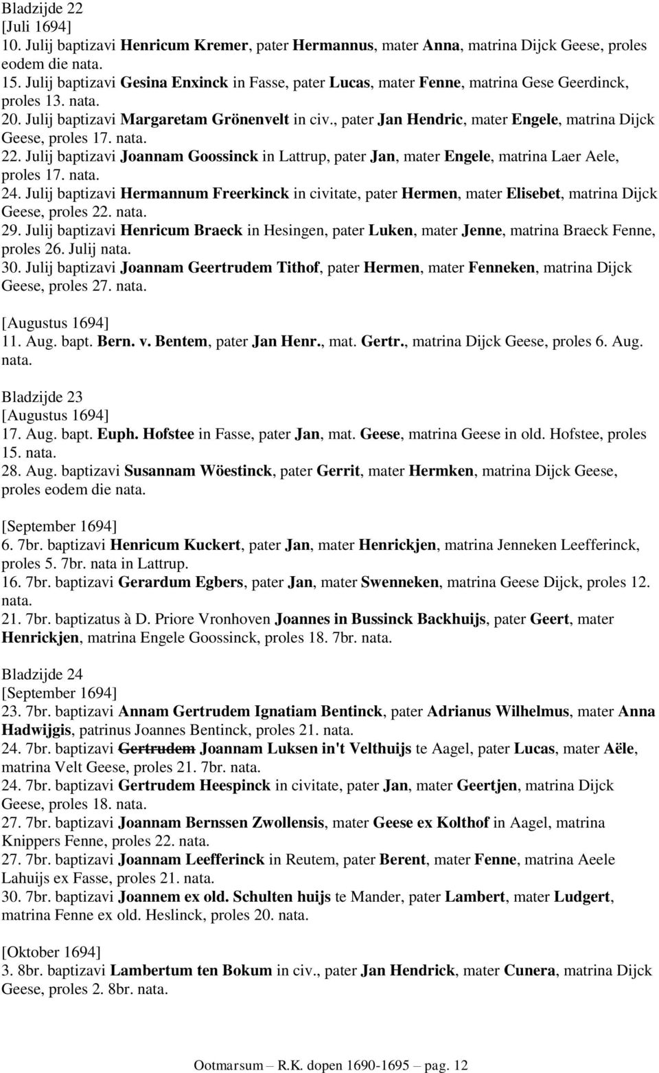 , pater Jan Hendric, mater Engele, matrina Dijck Geese, proles 17. nata. 22. Julij baptizavi Joannam Goossinck in Lattrup, pater Jan, mater Engele, matrina Laer Aele, proles 17. nata. 24.