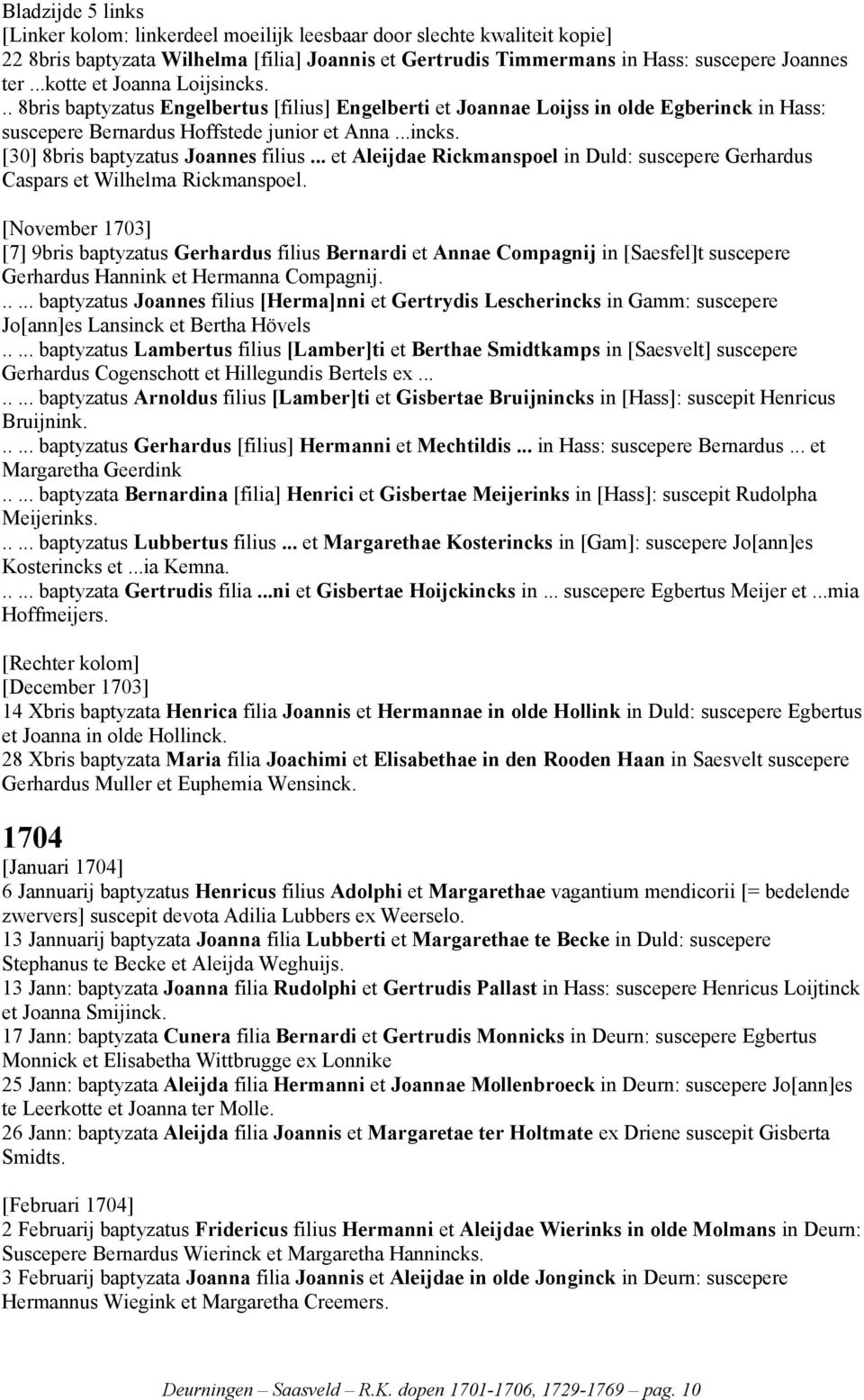 .. et Aleijdae Rickmanspoel in Duld: suscepere Gerhardus Caspars et Wilhelma Rickmanspoel.