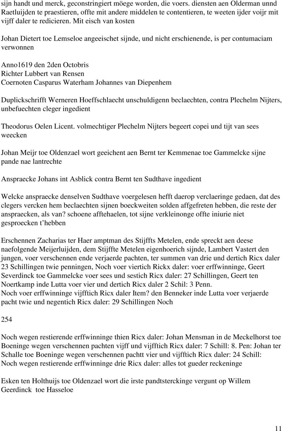 Mit eisch van kosten Johan Dietert toe Lemseloe angeeischet sijnde, und nicht erschienende, is per contumaciam verwonnen Anno1619 den 2den Octobris Richter Lubbert van Rensen Coernoten Casparus