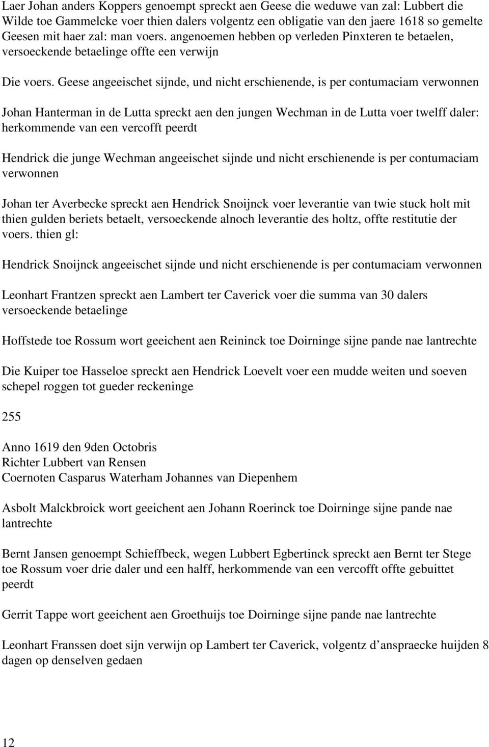 Geese angeeischet sijnde, und nicht erschienende, is per contumaciam verwonnen Johan Hanterman in de Lutta spreckt aen den jungen Wechman in de Lutta voer twelff daler: herkommende van een vercofft