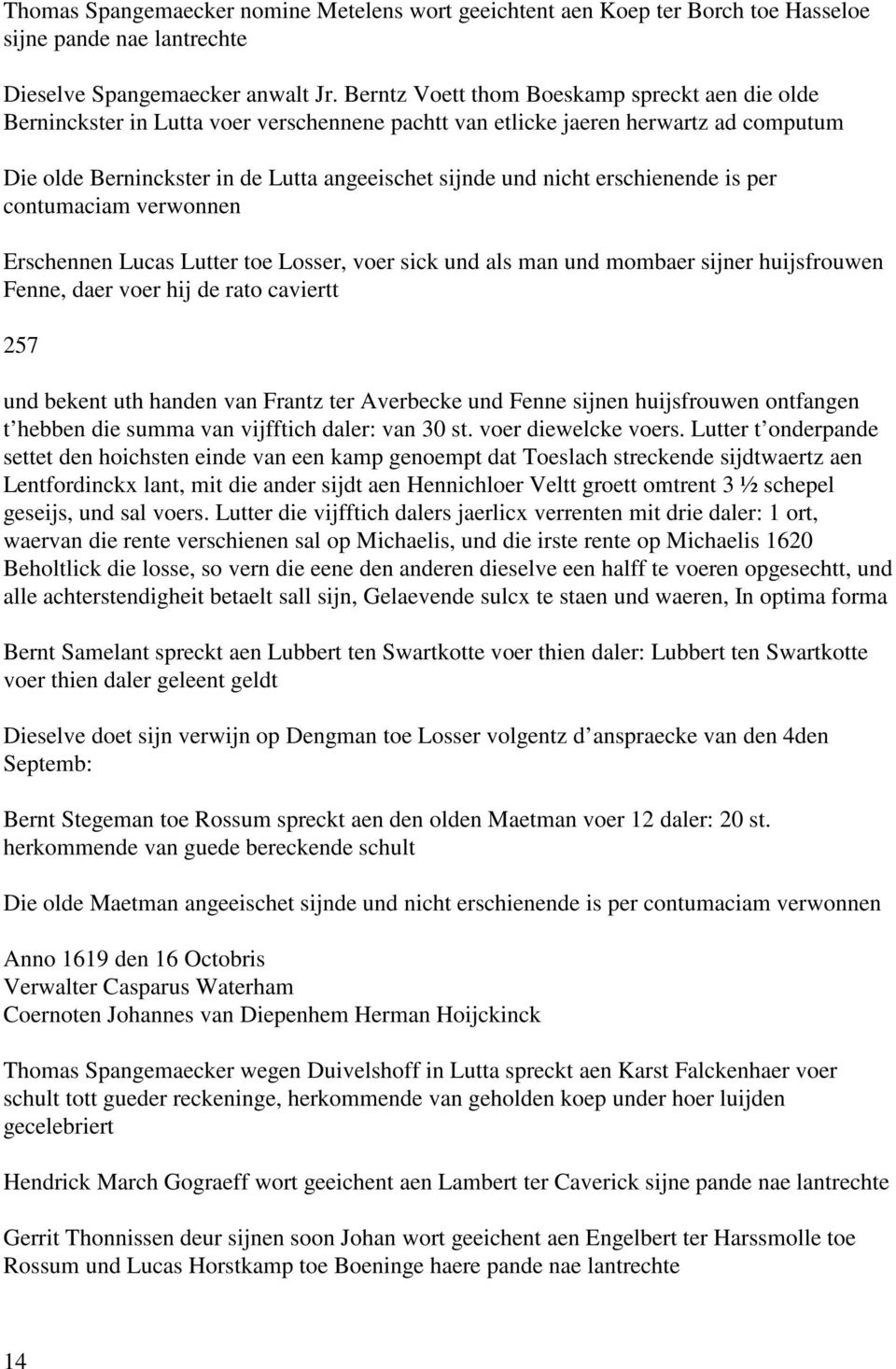 erschienende is per contumaciam verwonnen Erschennen Lucas Lutter toe Losser, voer sick und als man und mombaer sijner huijsfrouwen Fenne, daer voer hij de rato caviertt 257 und bekent uth handen van