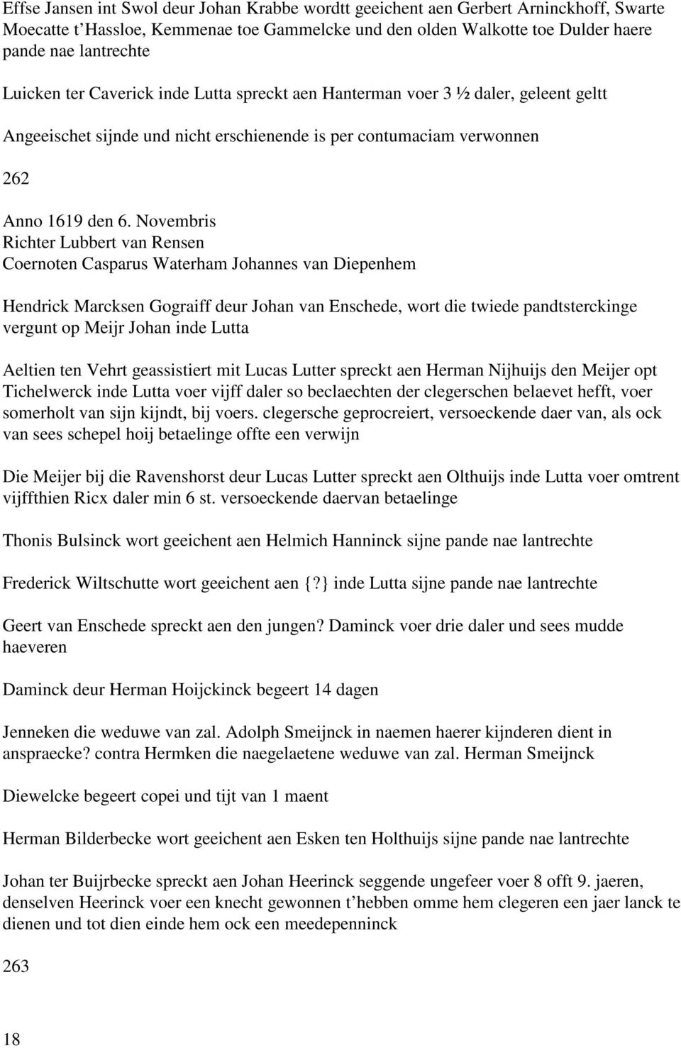 Novembris Richter Lubbert van Rensen Coernoten Casparus Waterham Johannes van Diepenhem Hendrick Marcksen Gograiff deur Johan van Enschede, wort die twiede pandtsterckinge vergunt op Meijr Johan inde