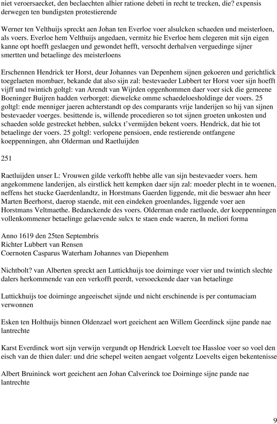 Everloe hem Velthuijs angedaen, vermitz hie Everloe hem clegeren mit sijn eigen kanne opt hoefft geslaegen und gewondet hefft, versocht derhalven verguedinge sijner smertten und betaelinge des