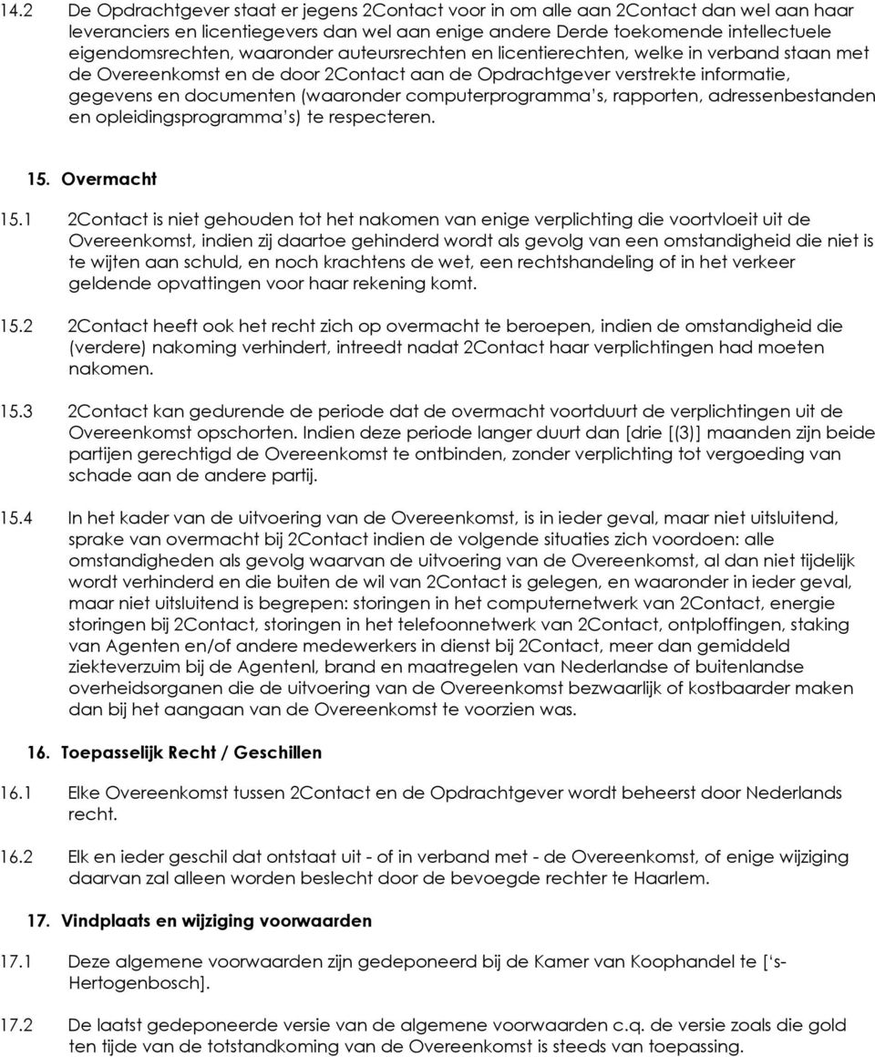 computerprogramma s, rapporten, adressenbestanden en opleidingsprogramma s) te respecteren. 15. Overmacht 15.