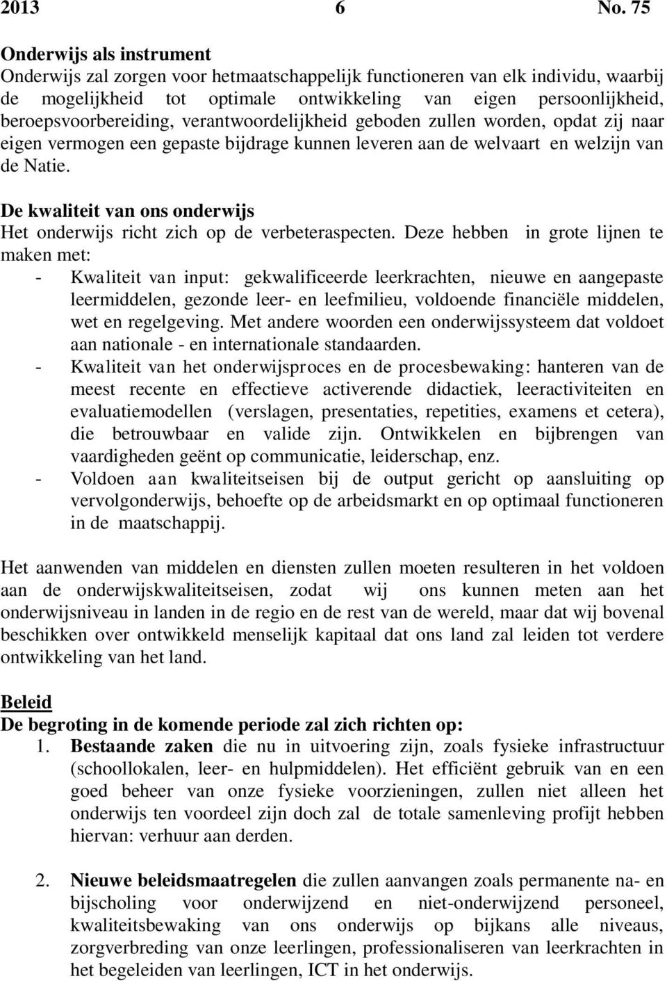 beroepsvoorbereiding, verantwoordelijkheid geboden zullen worden, opdat zij naar eigen vermogen een gepaste bijdrage kunnen leveren aan de welvaart en welzijn van de Natie.