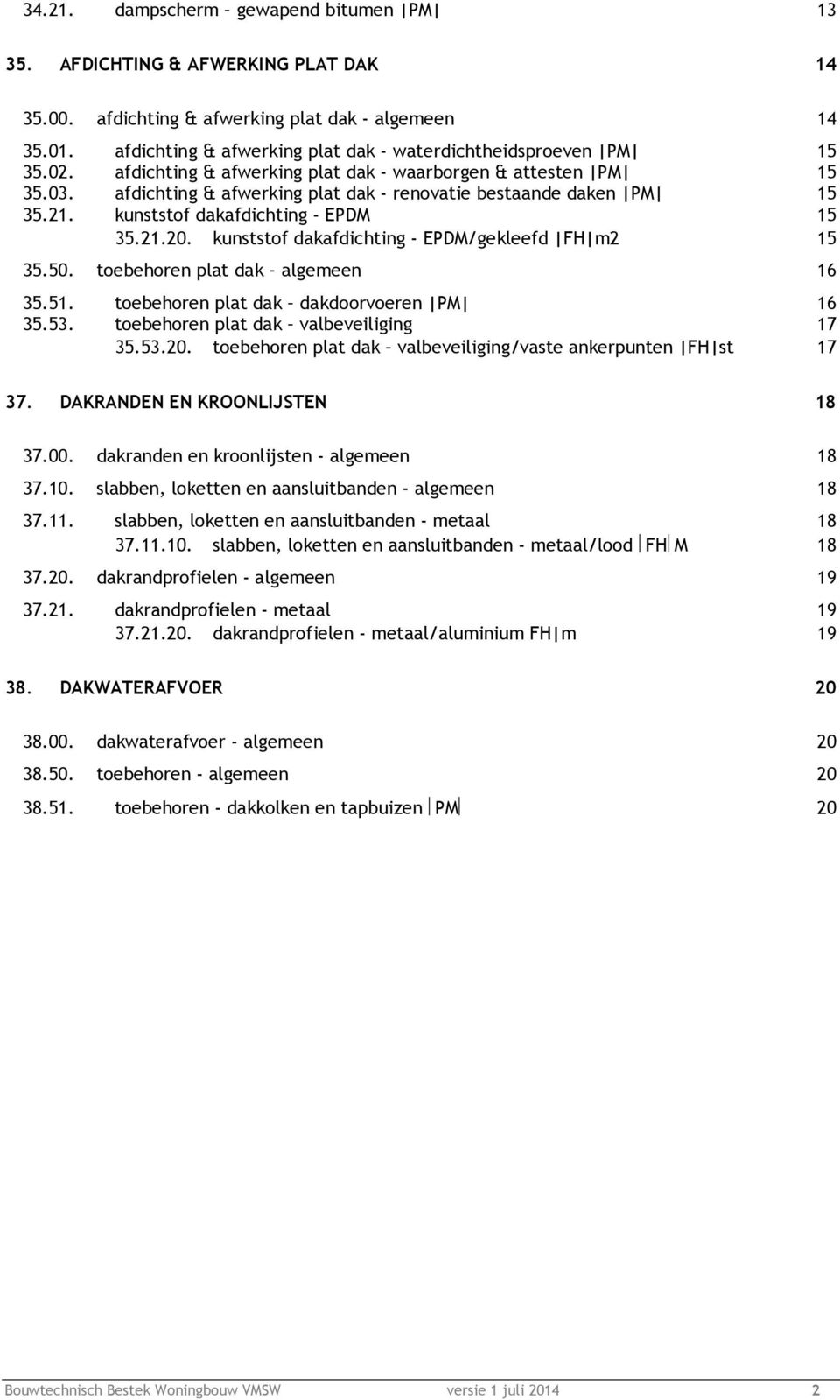 afdichting & afwerking plat dak - renovatie bestaande daken PM 15 35.21. kunststof dakafdichting - EPDM 15 35.21.20. kunststof dakafdichting - EPDM/gekleefd FH m2 15 35.50.