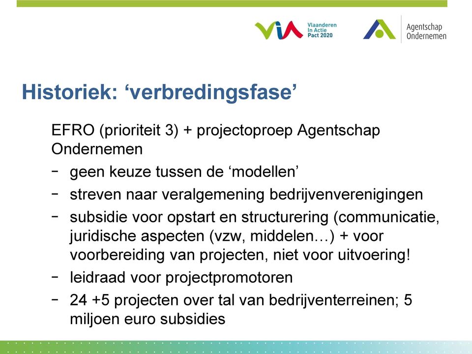 (communicatie, juridische aspecten (vzw, middelen ) + voor voorbereiding van projecten, niet voor