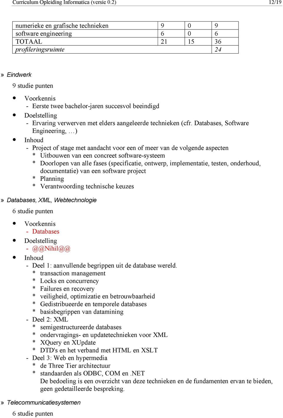 verwerven met elders aangeleerde technieken (cfr.