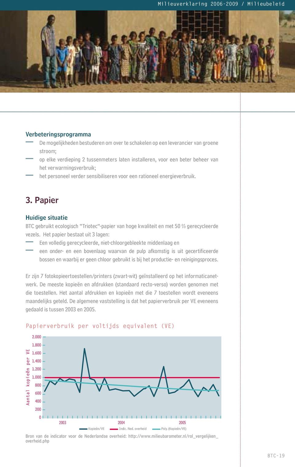 Papier Huidige situatie BTC gebruikt ecologisch Triotec -papier van hoge kwaliteit en met 50 % gerecycleerde vezels.