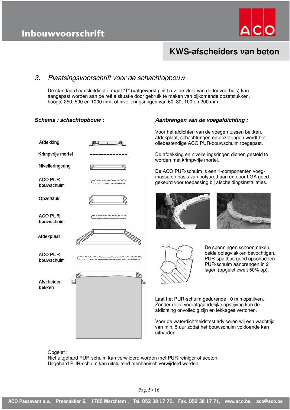 or de schachtopbouw De standaard aansluitdiepte, maat T (=afgewerkt peil t.o.v.