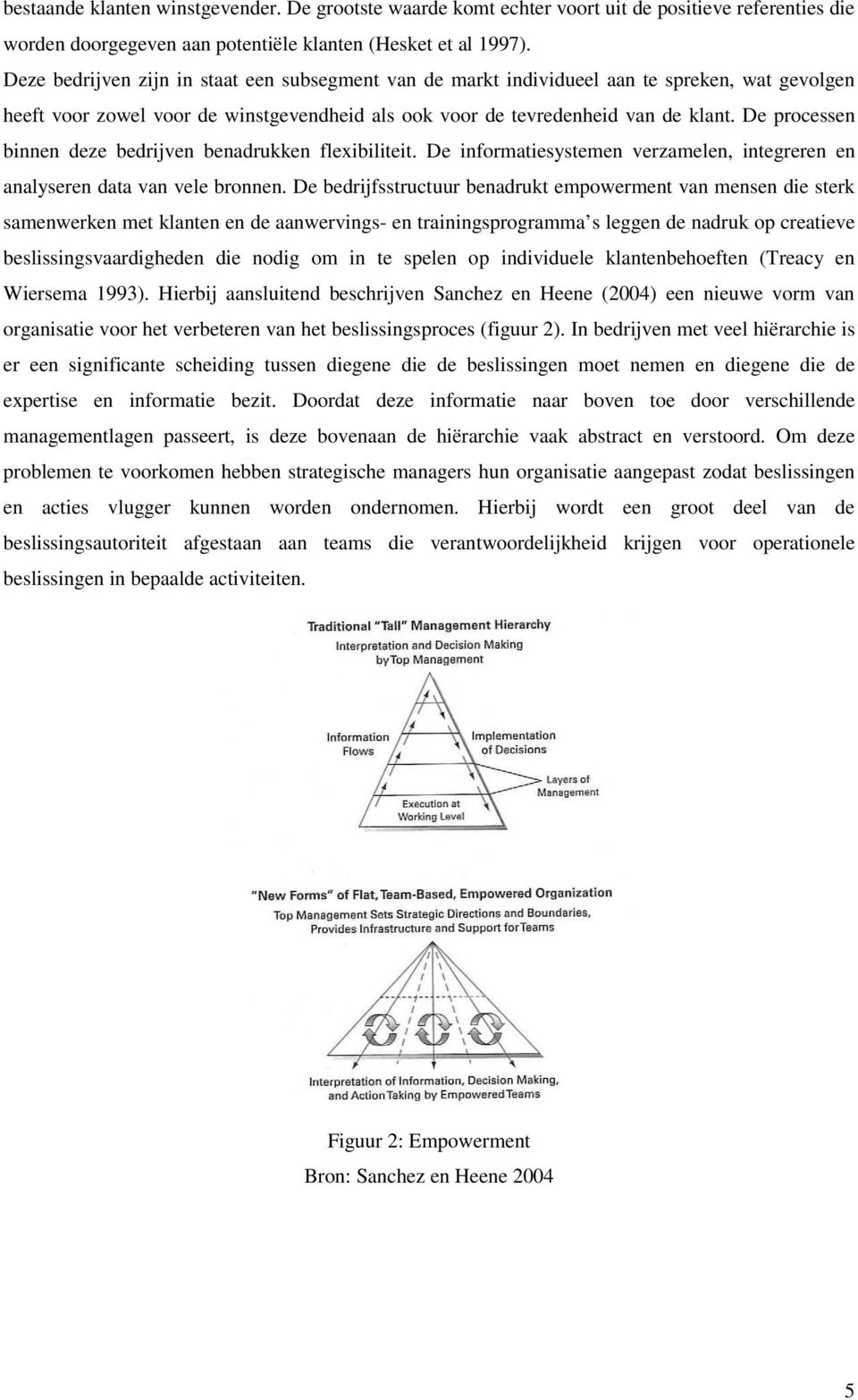 De processen binnen deze bedrijven benadrukken flexibiliteit. De informatiesystemen verzamelen, integreren en analyseren data van vele bronnen.