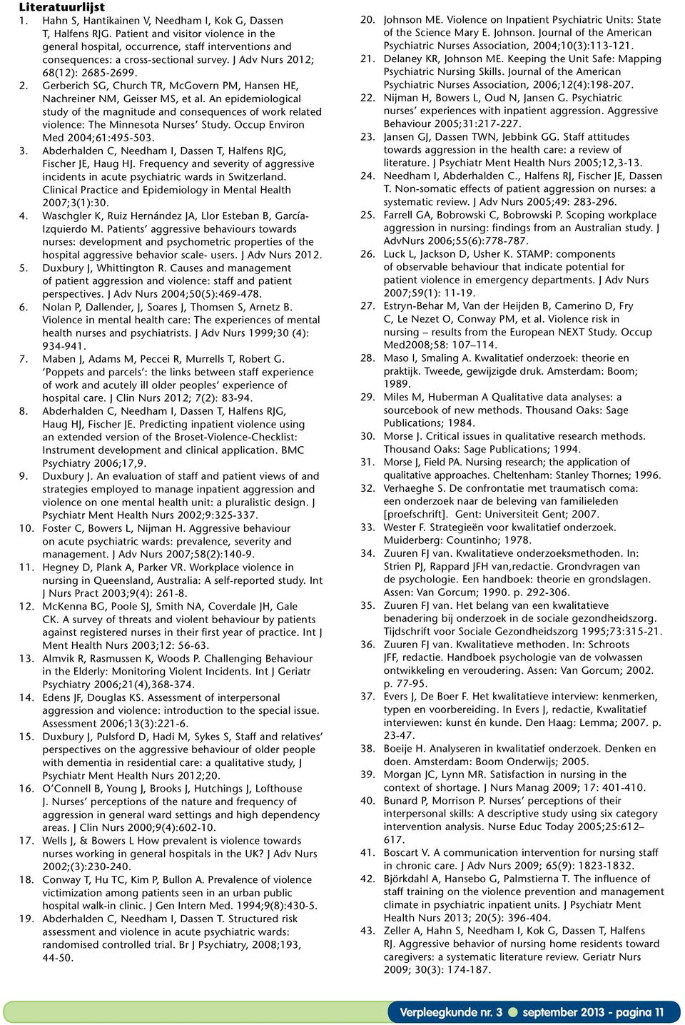 . Gerberich SG, Church TR, McGovern PM, Hansen HE, Nachreiner NM, Geisser MS, et al. An epidemiological study of the magnitude and consequences of work related violence: The Minnesota Nurses Study.