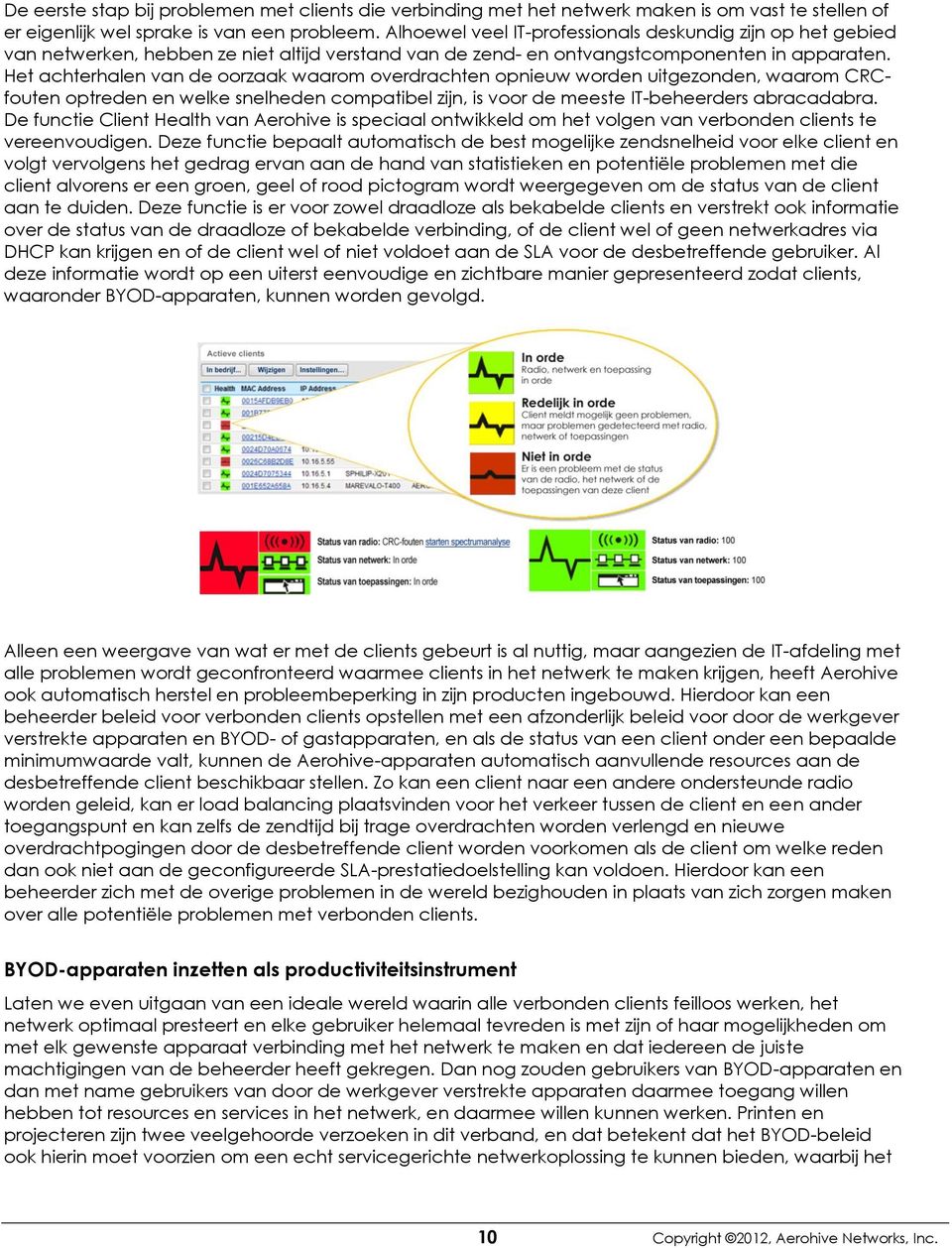 Het achterhalen van de oorzaak waarom overdrachten opnieuw worden uitgezonden, waarom CRCfouten optreden en welke snelheden compatibel zijn, is voor de meeste IT-beheerders abracadabra.