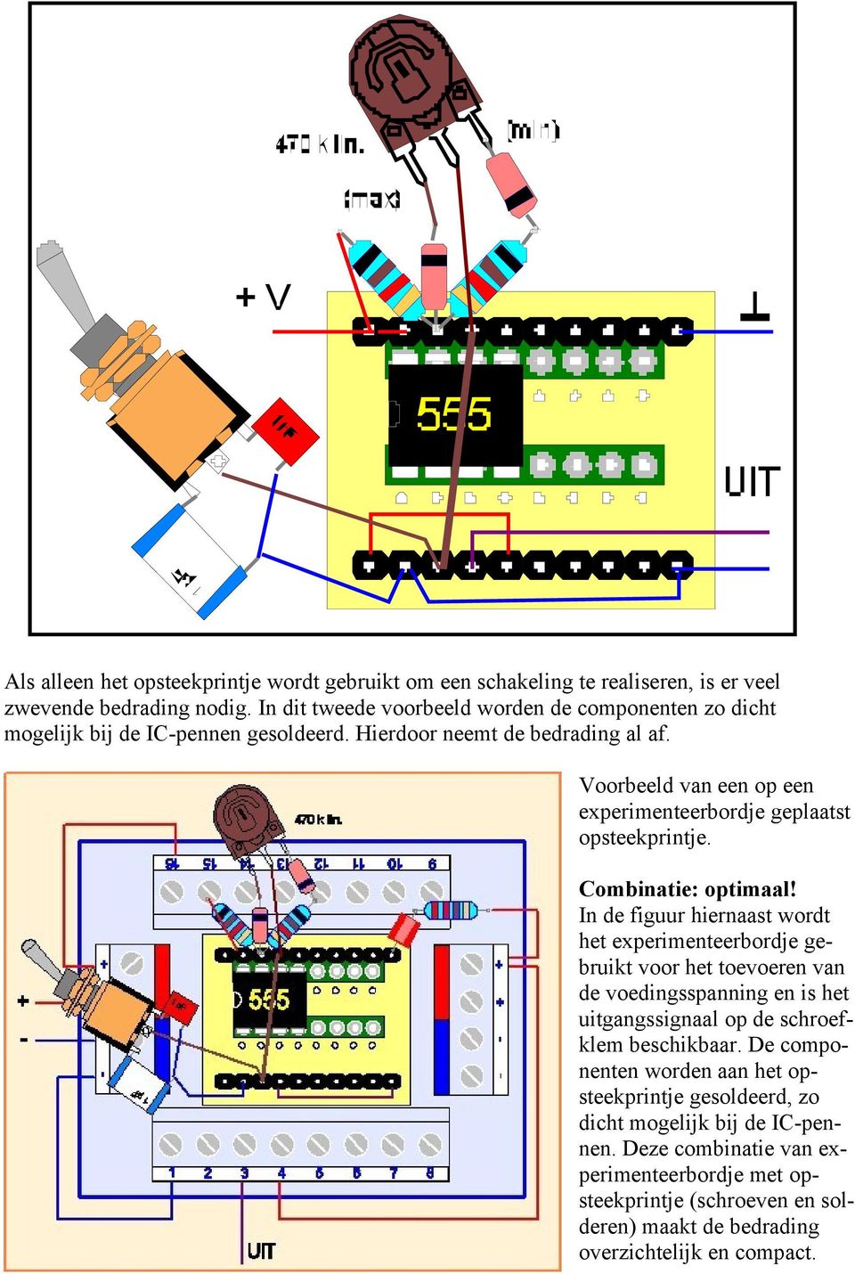 Voorbeeld van een op een experimenteerbordje geplaatst opsteekprintje. Combinatie: optimaal!