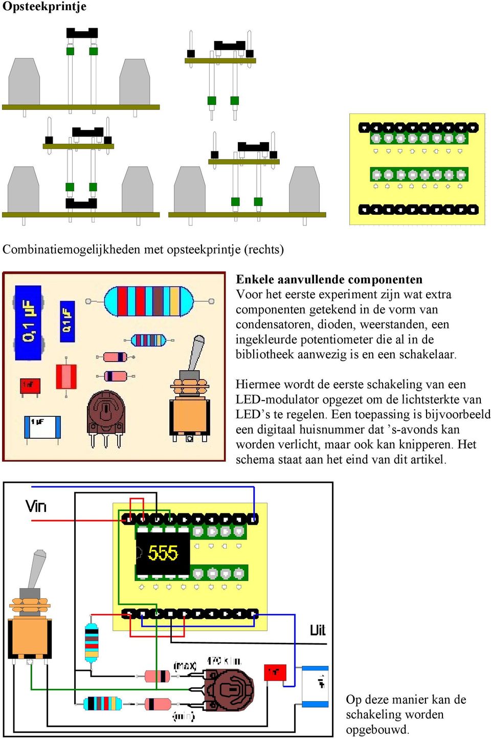 Hiermee wordt de eerste schakeling van een LED-modulator opgezet om de lichtsterkte van LED s te regelen.