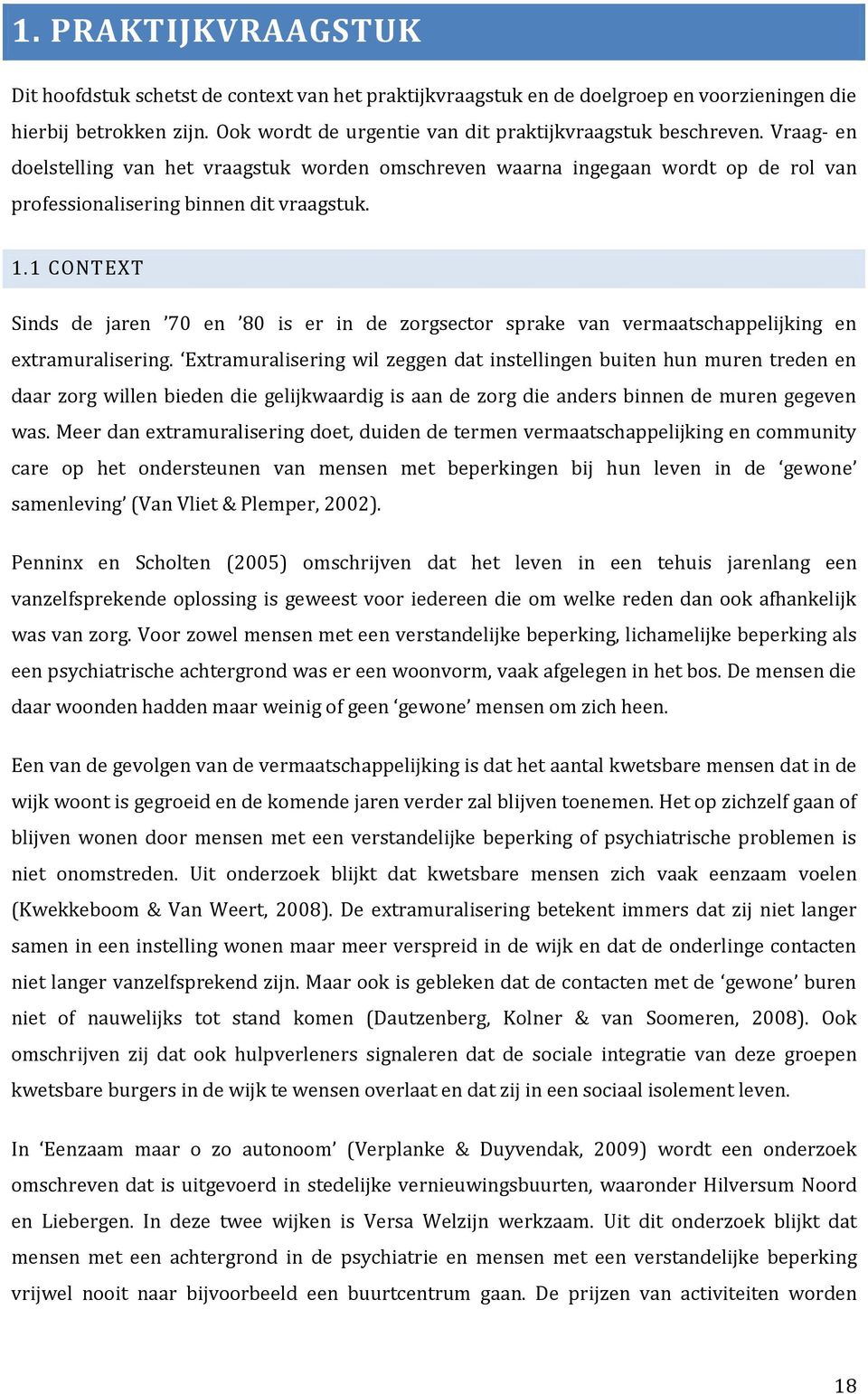 1 CONTEXT Sinds de jaren 70 en 80 is er in de zorgsector sprake van vermaatschappelijking en extramuralisering.